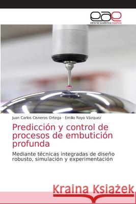 Predicción y control de procesos de embutición profunda Cisneros Ortega, Juan Carlos 9783844349436 Editorial Acad Mica Espa Ola - książka