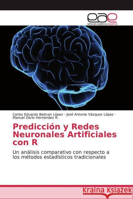 Predicción y Redes Neuronales Artificiales con R : Un análisis comparativo con respecto a los métodos estadísticos tradicionales Belman López, Carlos Eduardo; Vázquez López, José Antonio; Hernández R., Manuel Darío 9786139467105 Editorial Académica Española - książka