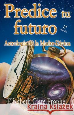 Predice tu futuro: Astrologia de la Madre Divina Prophet, Elizabeth Clare 9781490957210 Createspace - książka