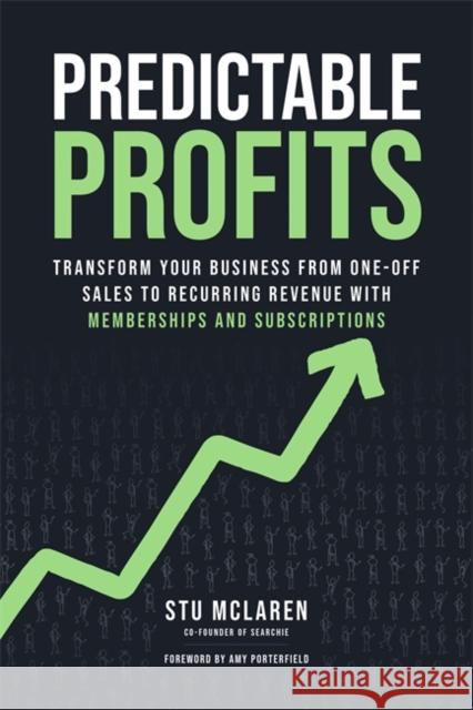 Predictable Profits: Transform Your Business from One-Off Sales to Recurring Revenue with Memberships and Subscriptions Stu McLaren 9781401977788 Hay House Business - książka