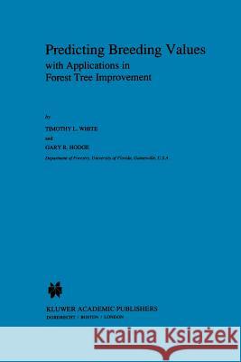 Predicting Breeding Values with Applications in Forest Tree Improvement T. L. White G. R. Hodge 9789048140558 Not Avail - książka