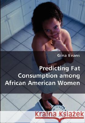 Predicting Fat Consumption among African American Women Gina Evans 9783836428774 VDM Verlag Dr. Mueller E.K. - książka