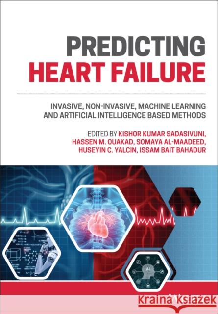 Predicting Heart Failure: Invasive, Non-Invasive, Machine Learning, and Artificial Intelligence Based Methods Kumar Sadasivuni, Kishor 9781119813019 John Wiley and Sons Ltd - książka