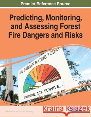 Predicting, Monitoring, and Assessing Forest Fire Dangers and Risks Nikolay Viktorovich Baranovskiy 9781799818687 Engineering Science Reference - książka