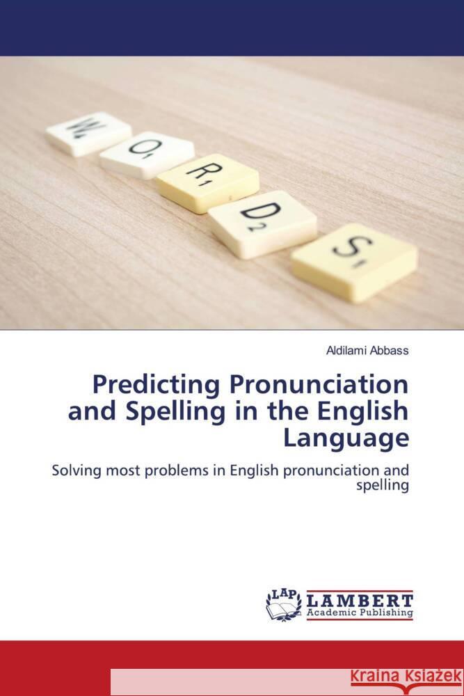 Predicting Pronunciation and Spelling in the English Language Abbass, Aldilami 9786205630075 LAP Lambert Academic Publishing - książka