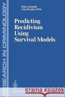 Predicting Recidivism Using Survival Models Peter Schmidt Ann D. Witte 9781461283430 Springer - książka