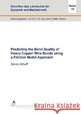 Predicting the Bond Quality of Heavy Copper Wire Bonds using a Friction Model Approach Simon Althoff 9783844089035 Shaker Verlag GmbH, Germany - książka