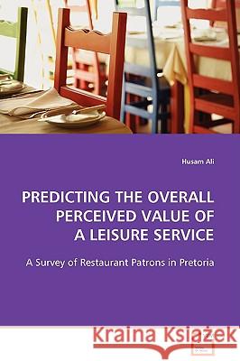 Predicting the Overall Perceived Value of a Leisure Service Husam Ali 9783639103144 VDM Verlag - książka