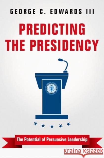 Predicting the Presidency: The Potential of Persuasive Leadership Edwards, George C. 9780691170374 John Wiley & Sons - książka