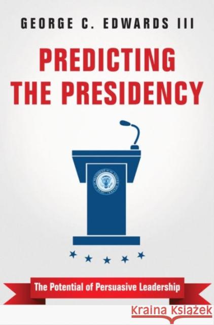 Predicting the Presidency: The Potential of Persuasive Leadership Edwards, George C. 9780691172019 John Wiley & Sons - książka