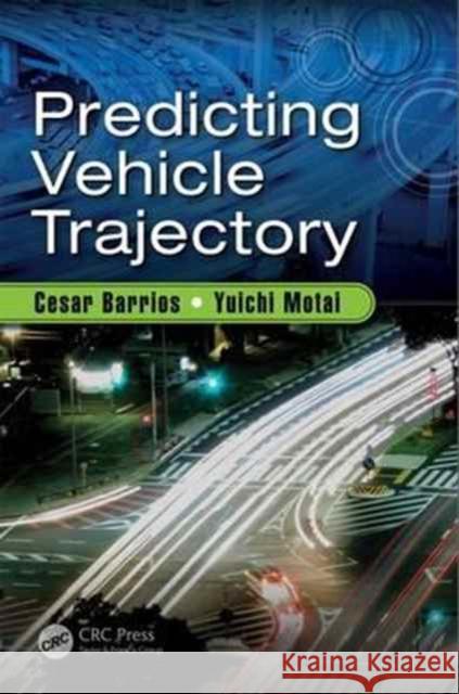 Predicting Vehicle Trajectory Yuichi Motai Cesar Barrios 9781138030190 CRC Press - książka