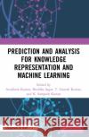 Prediction and Analysis for Knowledge Representation and Machine Learning Avadhesh Kumar Shrddha Sagar T. Ganesh Kumar 9780367649111 CRC Press