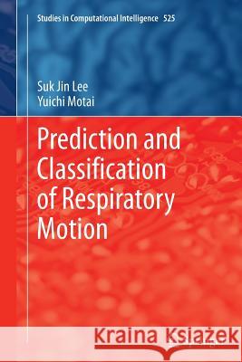 Prediction and Classification of Respiratory Motion Suk Jin Lee Yuichi Motai 9783662510643 Springer - książka