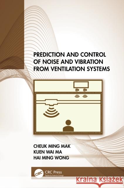 Prediction and Control of Noise and Vibration from Ventilation Systems Cheuk Ming Mak Kuen Wai Ma Hai Ming Wong 9781032062013 CRC Press - książka