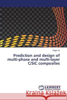 Prediction and design of multi-phase and multi-layer C/SiC composites Xu Yingjie 9783659805660 LAP Lambert Academic Publishing - książka