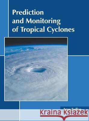 Prediction and Monitoring of Tropical Cyclones Igor Fuller 9781639894338 States Academic Press - książka