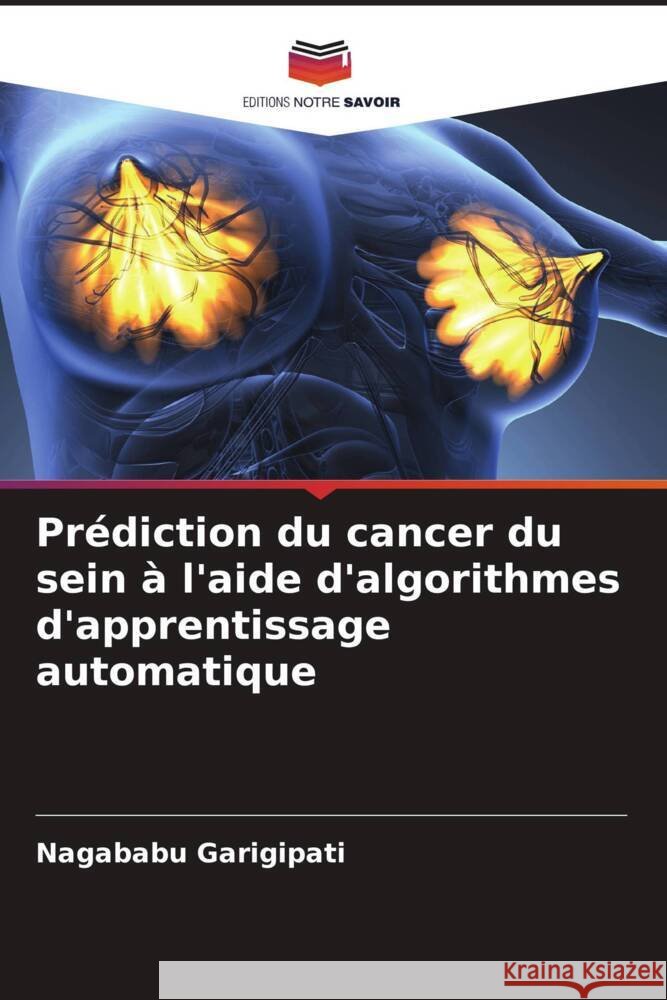 Prédiction du cancer du sein à l'aide d'algorithmes d'apprentissage automatique GARIGIPATI, NAGABABU 9786206311935 Editions Notre Savoir - książka