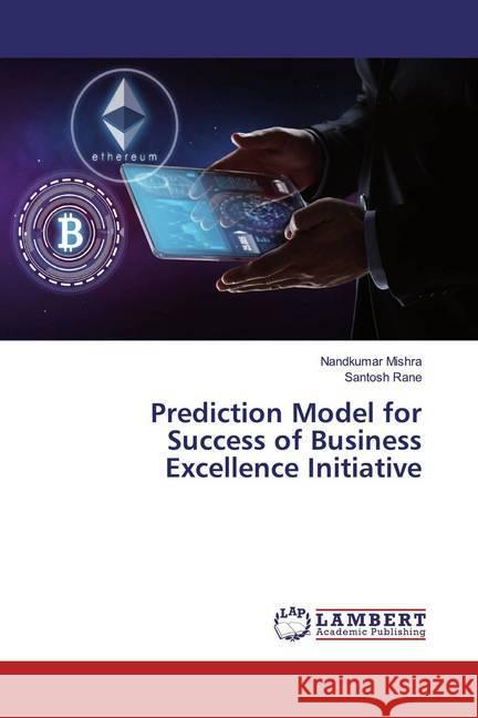 Prediction Model for Success of Business Excellence Initiative Mishra, Nandkumar; Rane, Santosh 9786139471027 LAP Lambert Academic Publishing - książka