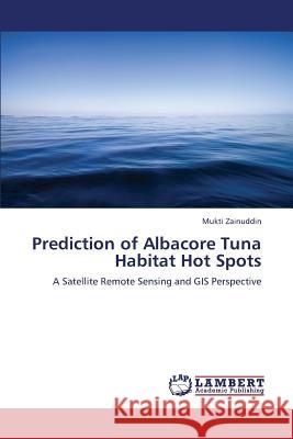 Prediction of Albacore Tuna Habitat Hot Spots Zainuddin Mukti 9783659375439 LAP Lambert Academic Publishing - książka