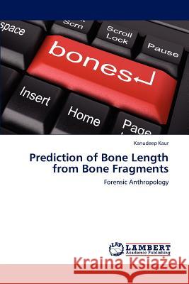 Prediction of Bone Length from Bone Fragments Kanudeep Kaur 9783847343974 LAP Lambert Academic Publishing - książka