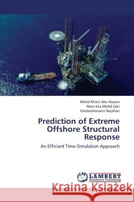 Prediction of Extreme Offshore Structural Response Abu Husain Mohd Khairi                   Mohd Zaki Noor Irza                      Najafian Gholamhossein 9783843375467 LAP Lambert Academic Publishing - książka