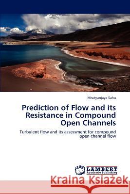 Prediction of Flow and its Resistance in Compound Open Channels Mrutyunjaya Sahu 9783659245459 LAP Lambert Academic Publishing - książka