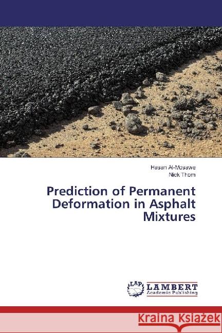 Prediction of Permanent Deformation in Asphalt Mixtures Al-Mosawe, Hasan; Thom, Nick 9783330324916 LAP Lambert Academic Publishing - książka