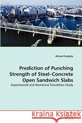 Prediction of Punching Strength of Steel-Concrete Open Sandwich Slabs Ahmed Farghaly 9783639376616 VDM Verlag - książka