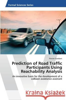 Prediction of Road Traffic Participants Using Reachability Analysis Gambert Florian 9783639472691 AV Akademikerverlag - książka