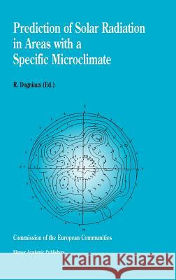 Prediction of Solar Radiation in Areas with a Specific Microclimate R. Dogniaux R. Dogniaux 9780792325963 Kluwer Academic Publishers - książka