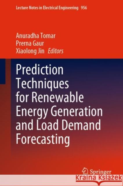 Prediction Techniques for Renewable Energy Generation and Load Demand Forecasting Anuradha Tomar Prerna Gaur Xiaolong Jin 9789811964893 Springer - książka