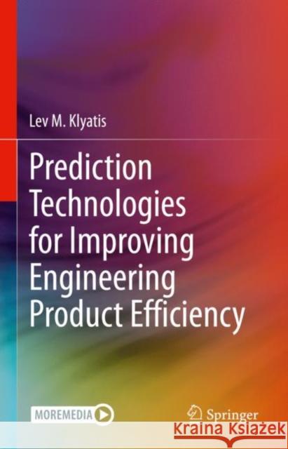 Prediction Technologies for Improving Engineering Product Efficiency Lev M. Klyatis 9783031166549 Springer - książka