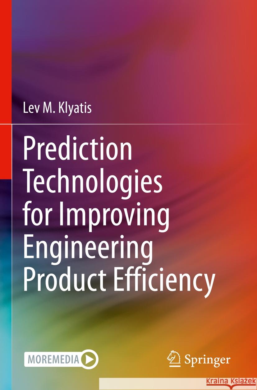 Prediction Technologies for Improving Engineering Product Efficiency Lev M. Klyatis 9783031166570 Springer - książka