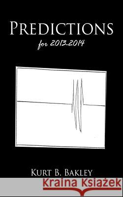 Predictions for 2013-2014 Kurt B. Bakley 9781467094214 Authorhouse - książka
