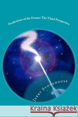 Predictions of the Future: The Third Perspective Jerry Stonehouse 9781533223807 Createspace Independent Publishing Platform - książka