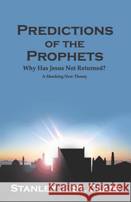 Predictions of the Prophets: Why Has Jesus Not Returned? Jacqueline Deberr Kent Hesselbein Stanley J. S 9781947514157 Saint Clair Publications - książka