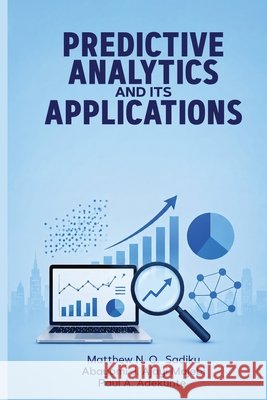 Predictive Analytics and Its Applications N. O. Sadiku, Matthew 9798240871252 Matthew Sadiku - książka