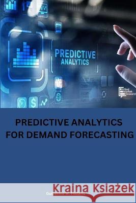 Predictive analytics for demand forecasting Guillermo M Holland   9787419434893 Guillermo M. Holland - książka