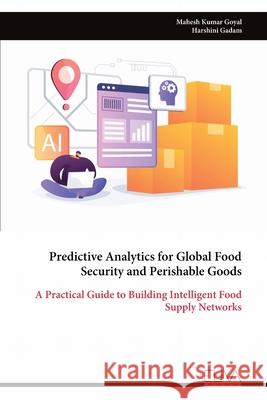 Predictive Analytics for Global Food Security and Perishable Goods Mahesh Kumar Goyal 9789999328005 Eliva Press - książka