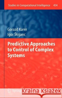 Predictive Approaches to Control of Complex Systems Gorazd Karer Igor Skrjanc 9783642339462 Springer - książka