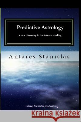 Predictive Astrology a new discovery in the transits reading Antares Stanislas 9781533691200 Createspace Independent Publishing Platform - książka