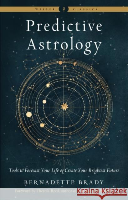 Predictive Astrology: Tools to Forecast Your Life and Create Your Brightest Future Bernadette Brady 9781578637676 Red Wheel/Weiser - książka