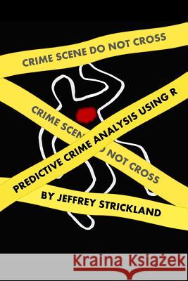 Predictive Crime Analysis using R Strickland, Jeffrey 9780359431595 Lulu.com - książka