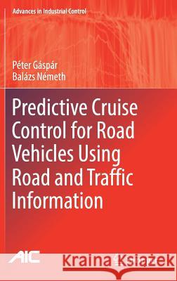 Predictive Cruise Control for Road Vehicles Using Road and Traffic Information Peter Gaspar Balazs Nemeth 9783030041151 Springer - książka