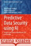 Predictive Data Security using AI: Insights and Issues of Blockchain, IoT, and DevOps Hiren Kumar Thakkar Mayank Swarnkar Robin Singh Bhadoria 9789811962899 Springer