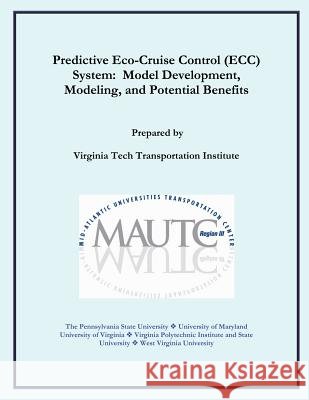 Predictive Eco-Cruise Control (ECC) System: Model Development, Modeling, and Potential Benefits Virginia Tech Transportation Institute 9781499518986 Createspace - książka