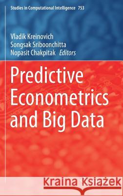 Predictive Econometrics and Big Data Nopasit Chakpitak Vladik Kreinovich Songsak Sriboonchitta 9783319709413 Springer - książka