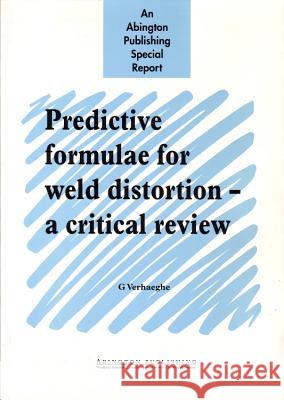 Predictive Formulae for Weld Distortion: A Critical Review G. Verhaeghe 9781855734449 WOODHEAD PUBLISHING LTD - książka