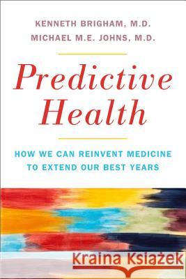 Predictive Health: How We Can Reinvent Medicine to Extend Our Best Years Kenneth L Brigham 9780465023127  - książka