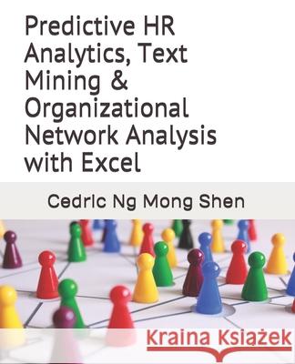 Predictive HR Analytics, Text Mining & Organizational Network Analysis with Excel Mong Shen Ng 9781077226906 Independently Published - książka